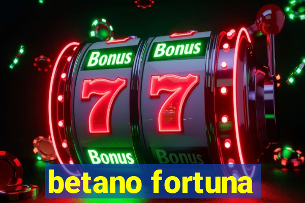 betano fortuna